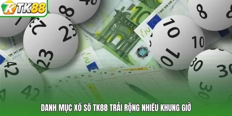 Danh mục xổ số TK88 trải rộng nhiều khung giờ