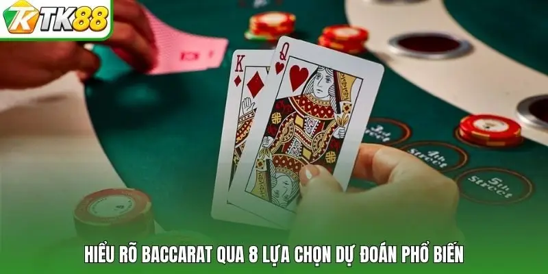 Hiểu rõ Baccarat qua 8 lựa chọn dự đoán phổ biến