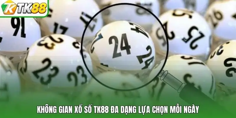 Không gian xổ số TK88 đa dạng lựa chọn mỗi ngày