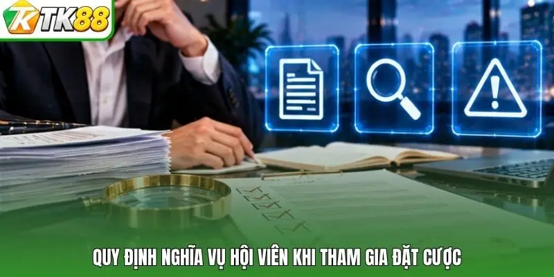 Quy định nghĩa vụ hội viên khi tham gia đặt cược