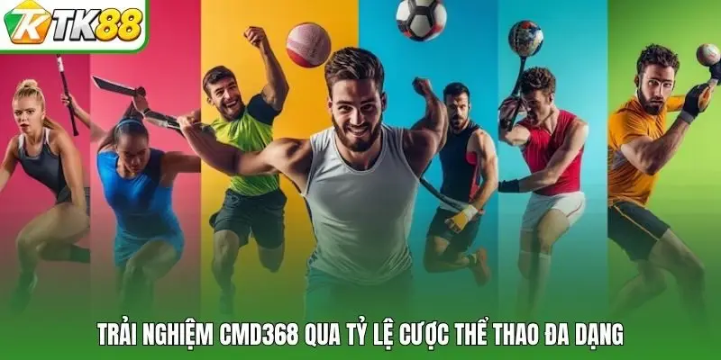 Trải nghiệm CMD368 qua tỷ lệ cược thể thao đa dạng