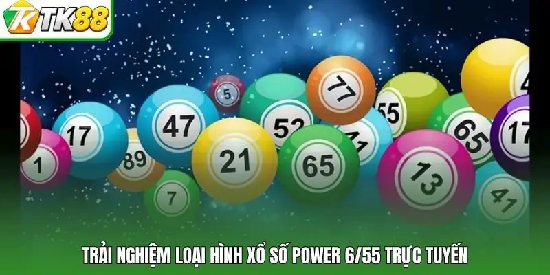 Trải nghiệm loại hình xổ số power 6/55 trực tuyến